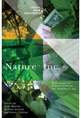 Nature Inc. : environmental conservation in the neoliberal age