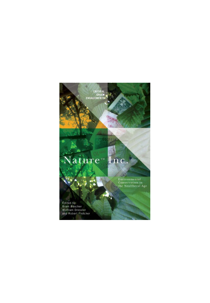 Nature Inc. : environmental conservation in the neoliberal age