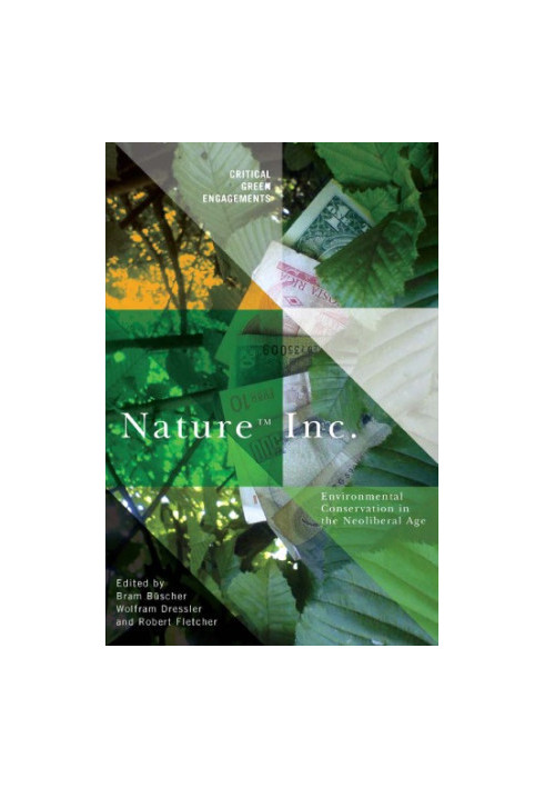 Nature Inc. : environmental conservation in the neoliberal age