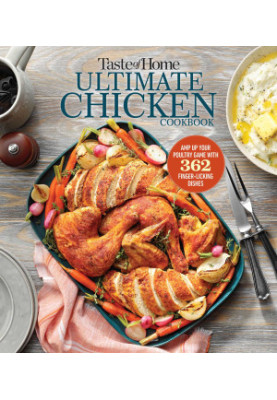 Taste of Home Ultimate Chicken Cookbook: Amp up your poultry game with more than 362 finger-licking chicken dishes