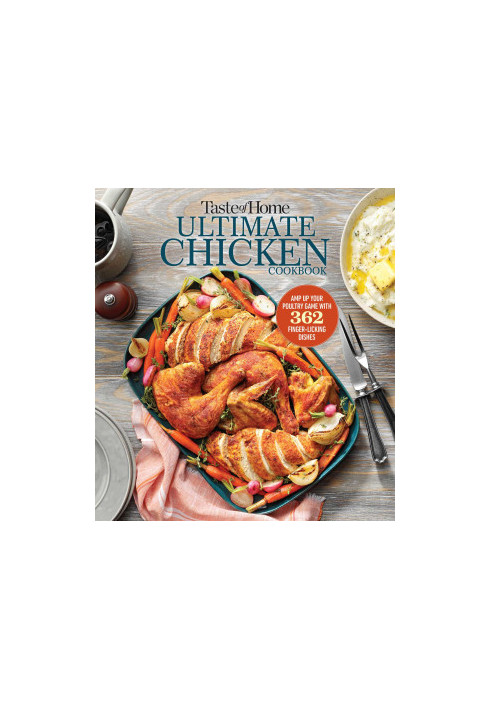 Taste of Home Ultimate Chicken Cookbook: Amp up your poultry game with more than 362 finger-licking chicken dishes