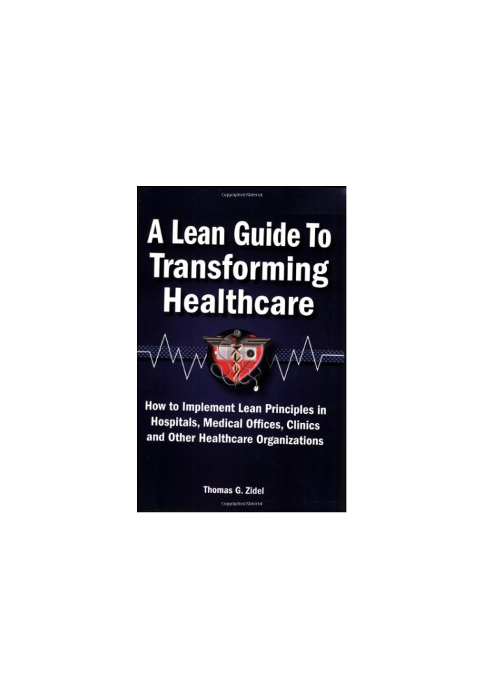A Lean Guide to Transforming Healthcare: How to Implement Lean Principles in Hospitals, Medical Offices, Clinics, and Other H