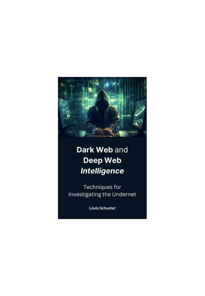 Dark Web and Deep Web Intelligence: Techniques for Investigating the Undernet