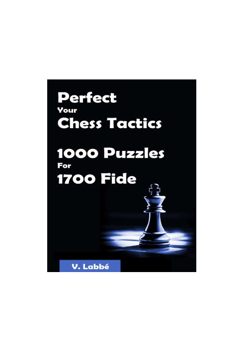 Perfect Your Chess Tactics - 1000 Puzzles For 1700 Fide