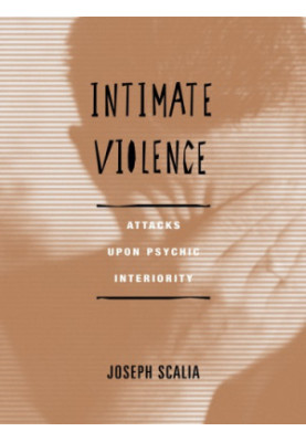 Intimate Violence: Attacks Upon Psychic Interiority