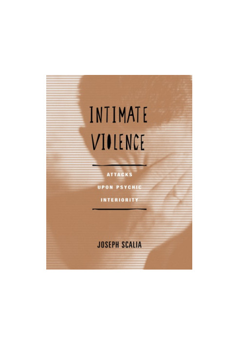 Intimate Violence: Attacks Upon Psychic Interiority