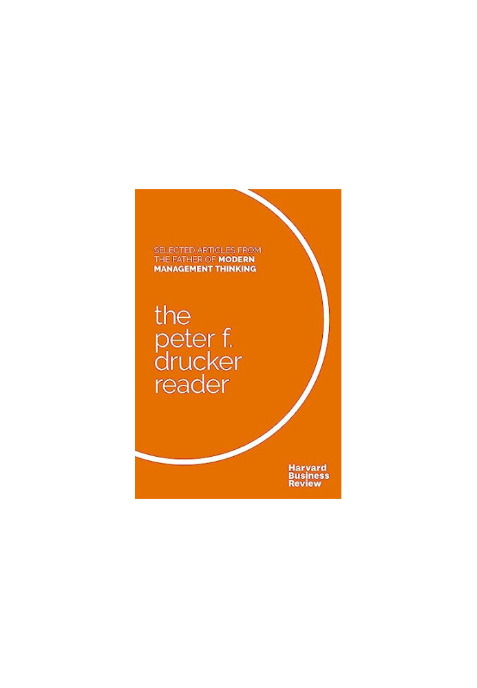 The Peter F. Drucker Reader: Selected Articles from the Father of Modern Management Thinking