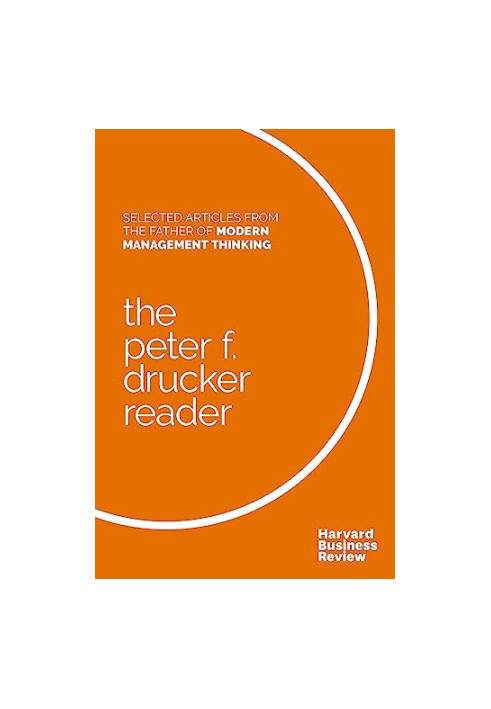 The Peter F. Drucker Reader: Selected Articles from the Father of Modern Management Thinking