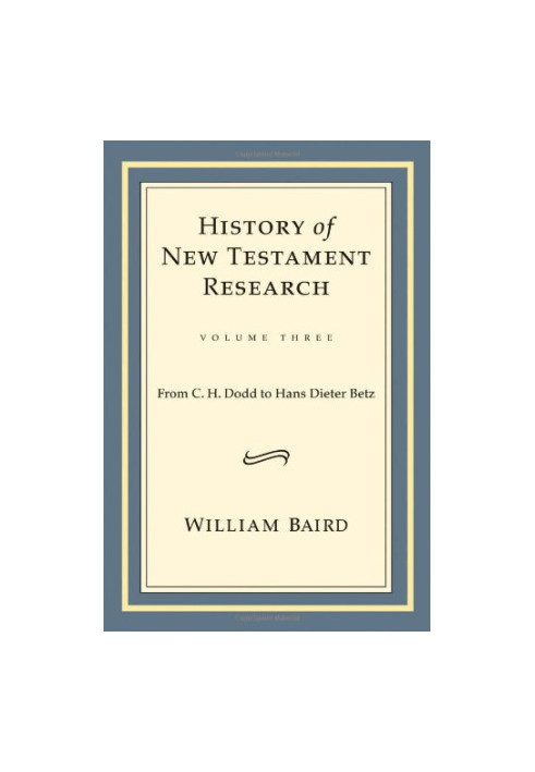 History of New Testament research Vol. 3 From C. H. Dodd to Hans Dieter Betz