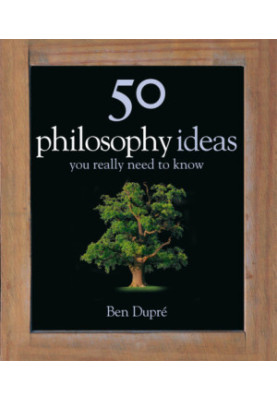 50 Philosophy Ideas You Really Need to Know