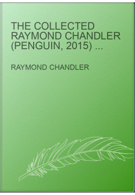 The Collected Raymond Chandler (Penguin, 2015) [Philip Marlowe 1-7 & all 25 short stories]