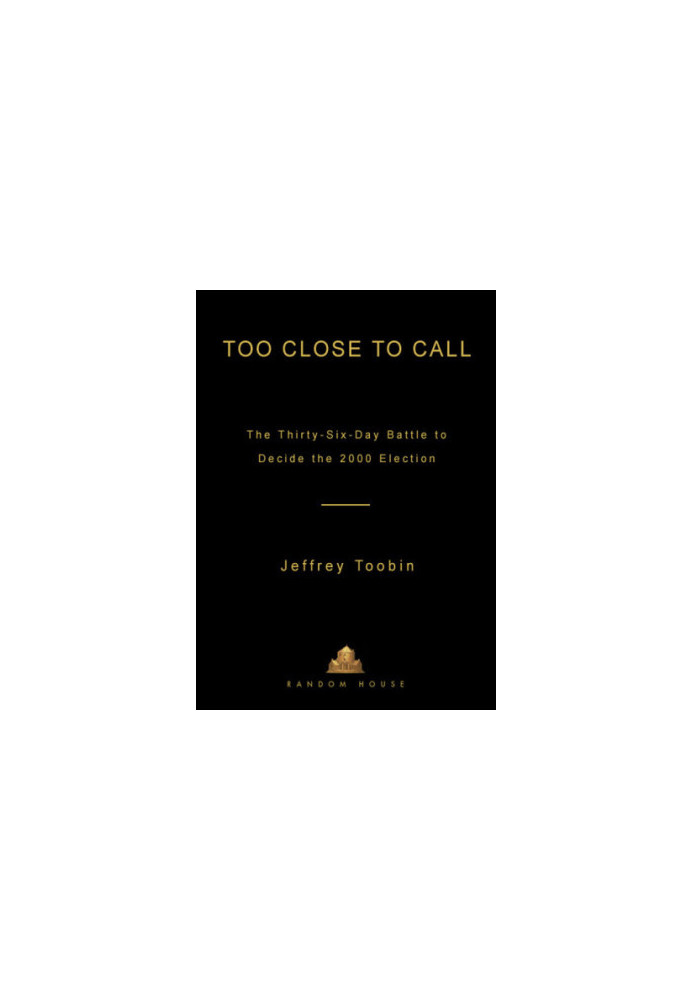 Too close to call: the thirty-six-day battle to decide the 2000 election