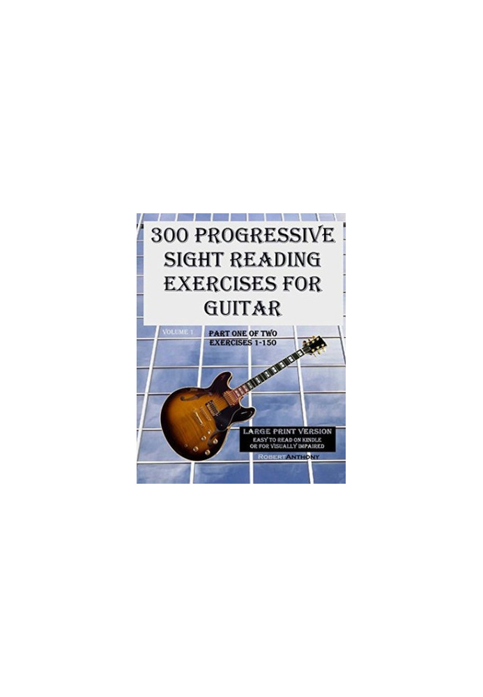 300 Progressive Sight Reading Studies for Guitar Large Print Version: Part One of Two, Exercises 1-150