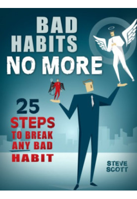 Bad Habits No More: 25 Steps to Break Any Bad Habit