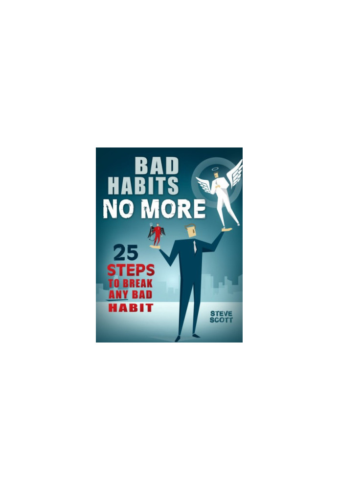 Bad Habits No More: 25 Steps to Break Any Bad Habit