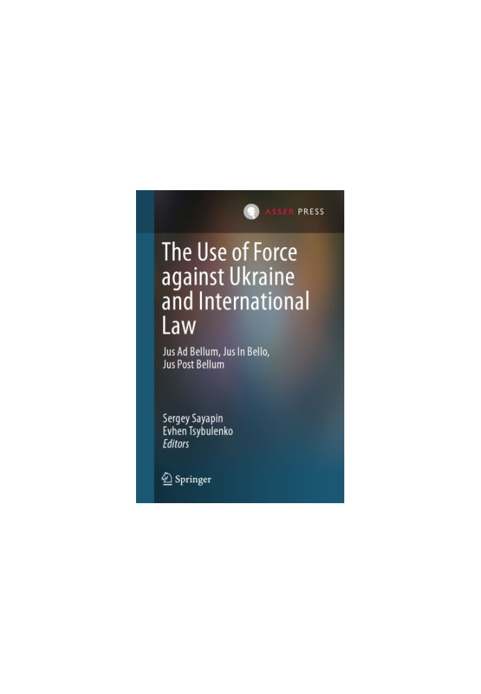 The Use of Force against Ukraine and International Law: Jus Ad Bellum, Jus In Bello, Jus Post Bellum