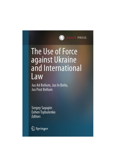 The Use of Force against Ukraine and International Law: Jus Ad Bellum, Jus In Bello, Jus Post Bellum