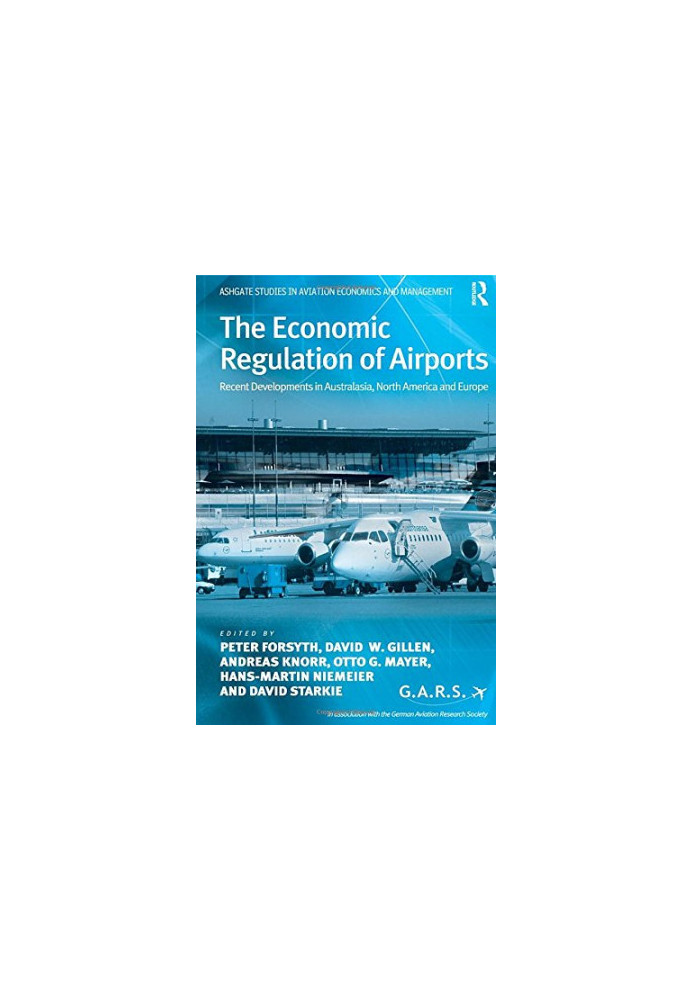 The Economic Regulation of Airports: Recent Developments in Australasia, North America and Europe