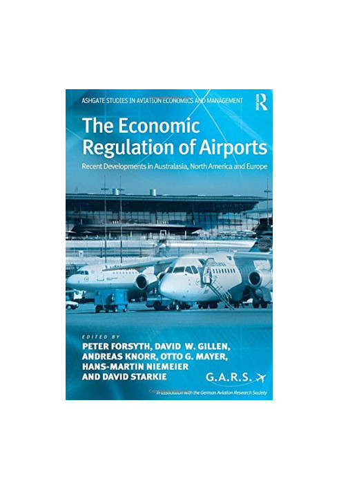 The Economic Regulation of Airports: Recent Developments in Australasia, North America and Europe