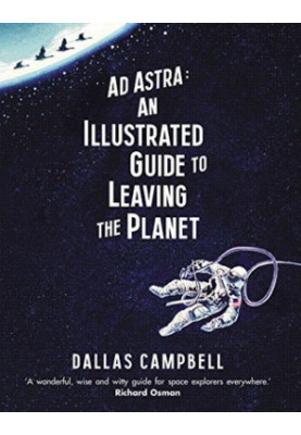 Ad Astra: An Illustrated Guide to Leaving the Planet