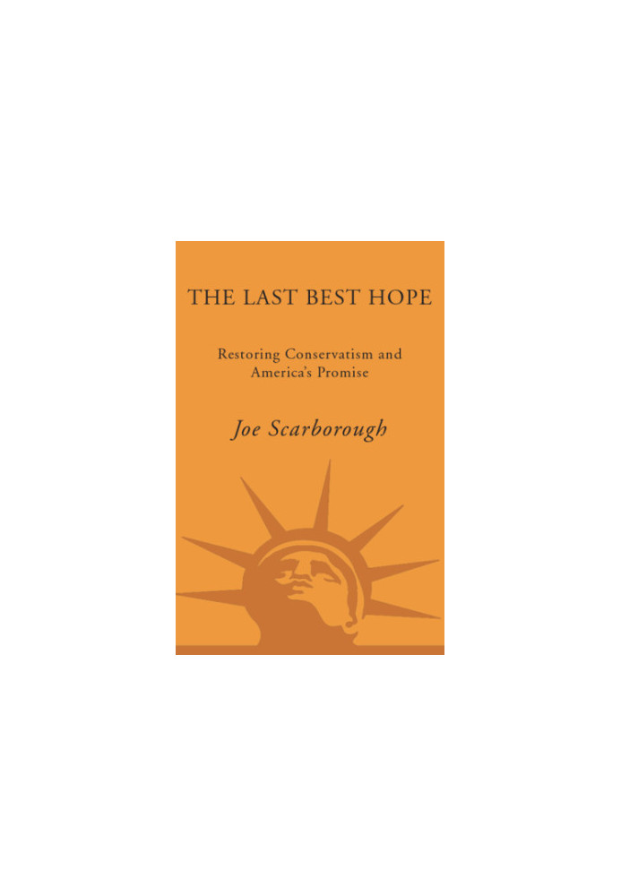 The last best hope: restoring conservatism and America's promise