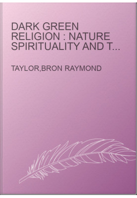 Dark green religion : nature spirituality and the planetary future