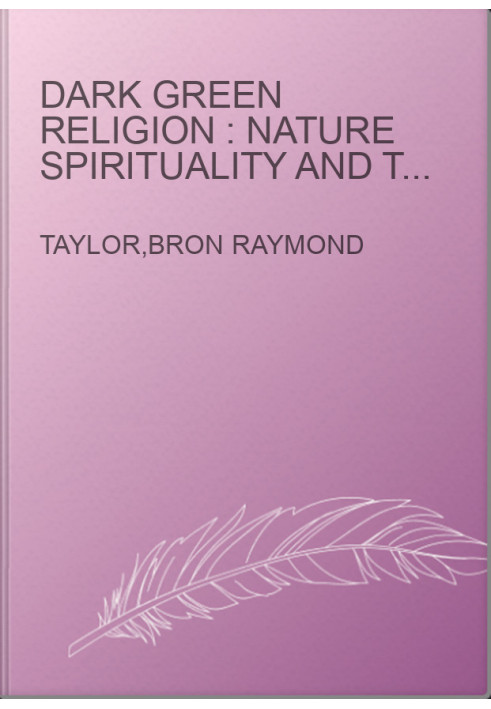 Dark green religion : nature spirituality and the planetary future