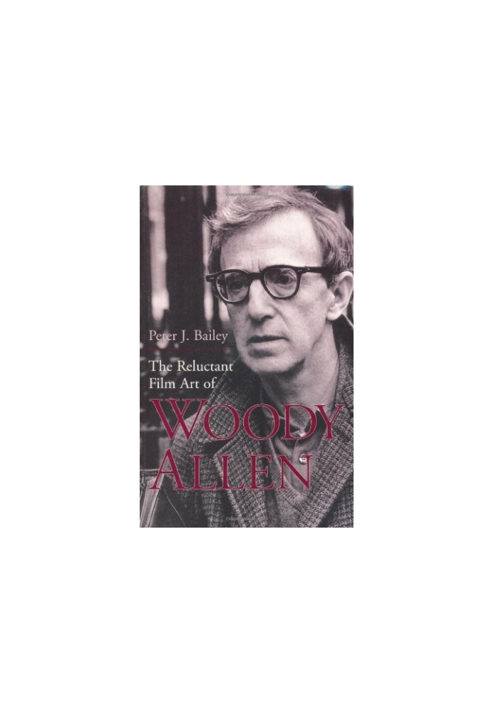 The Reluctant Film Art of Woody Allen, 1st Edition