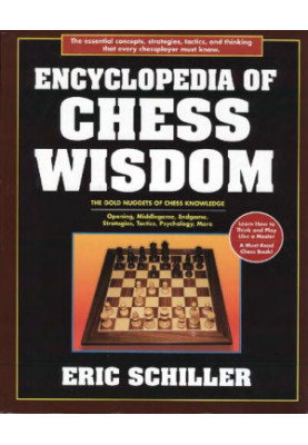 Encyclopedia of Chess Wisdom: The Gold Nuggets of Chess Knowledge : Opening, Middlegame, Endgame, Strategies, Tactics, Psycho