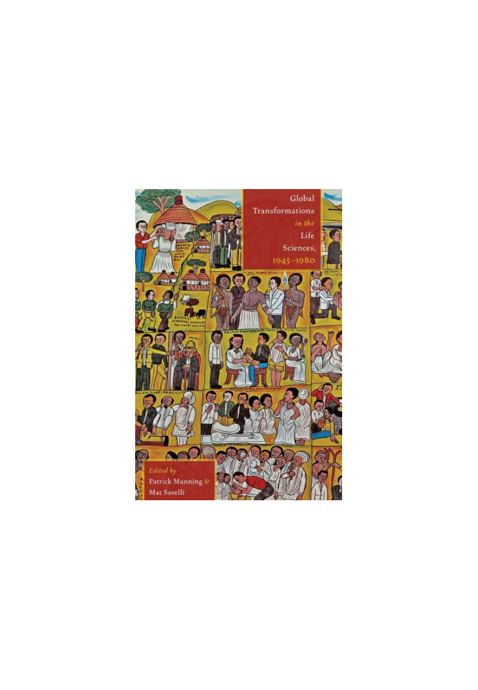 Global Transformations in the Life Sciences, 1945–1980