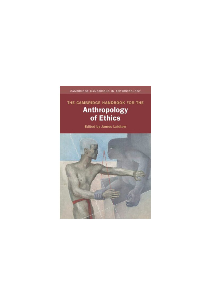 The Cambridge Handbook for the Anthropology of Ethics