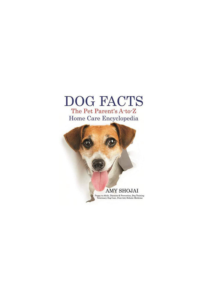 Dog Facts: The Pet Parent's A-to-Z Home Care Encyclopedia: Puppy to Adult, Diseases & Prevention, Dog Training, Veterinary Do