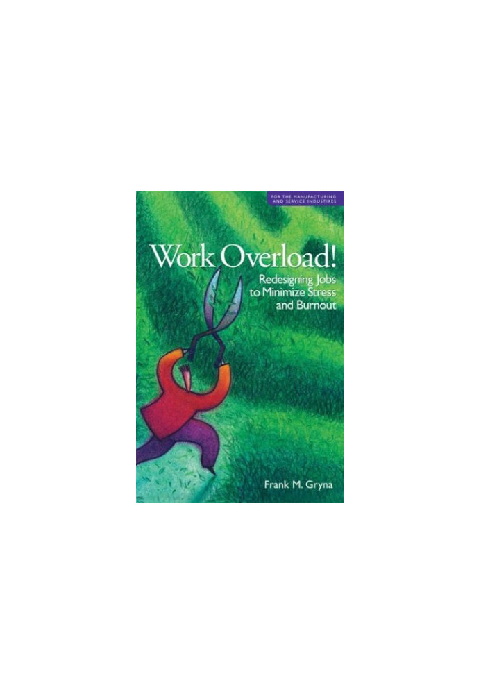 Work overload! : redesigning jobs to minimize stress and burnout