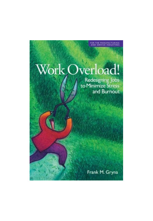 Work overload! : redesigning jobs to minimize stress and burnout