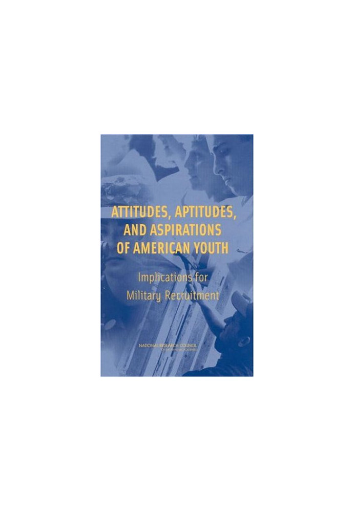 Attitudes, Aptitudes, and Aspirations of American Youth - Implications for Military Recruitment