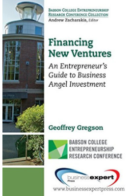 Financing new ventures : an entrepreneur's guide to business angel investment