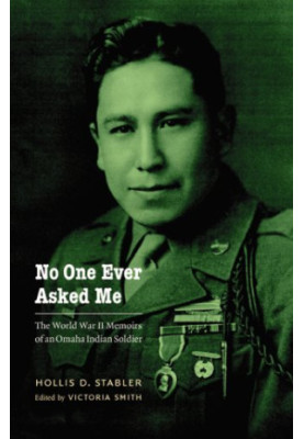 No One Ever Asked Me: The World War II Memoirs of an Omaha Indian Soldier