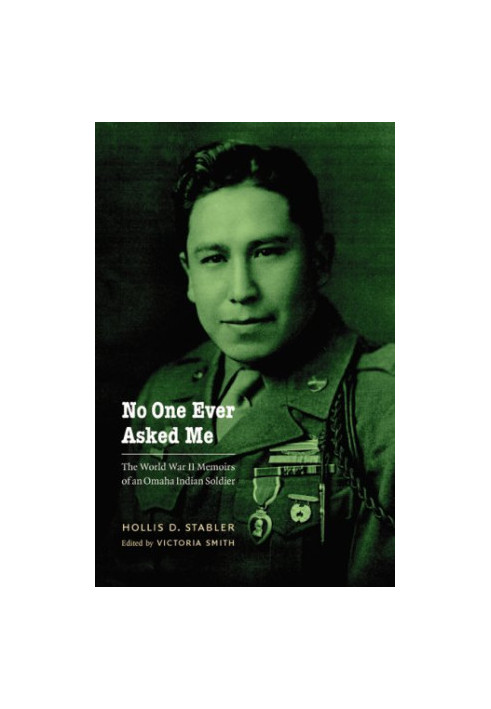 No One Ever Asked Me: The World War II Memoirs of an Omaha Indian Soldier