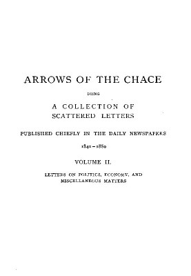 Arrows of the Chace, vol. 2/2 being a collection of scattered letters published chiefly in the daily newspapers 1840-1880