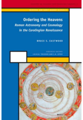 Ordering the Heavens: Roman Astronomy and Cosmology in the Carolingian Renaissance