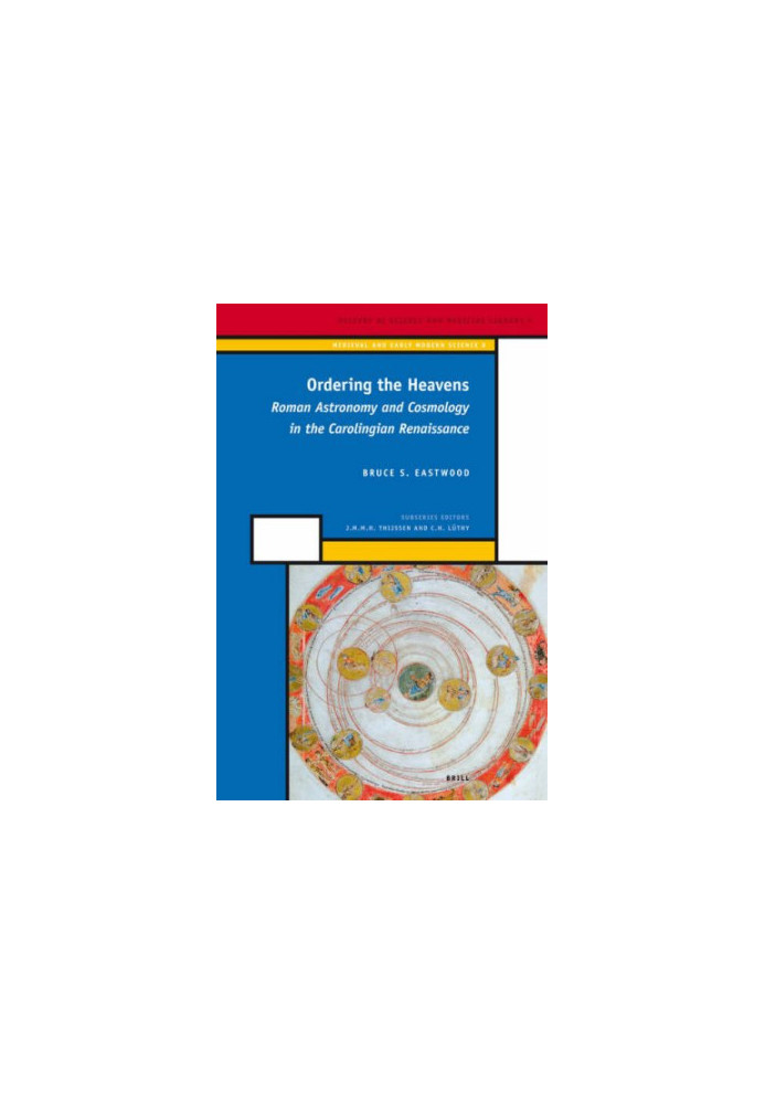 Ordering the Heavens: Roman Astronomy and Cosmology in the Carolingian Renaissance