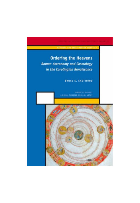 Ordering the Heavens: Roman Astronomy and Cosmology in the Carolingian Renaissance