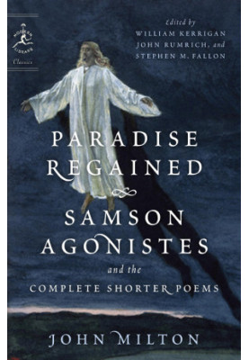 Paradise Regained, Samson Agonistes, and the Complete Shorter Poems