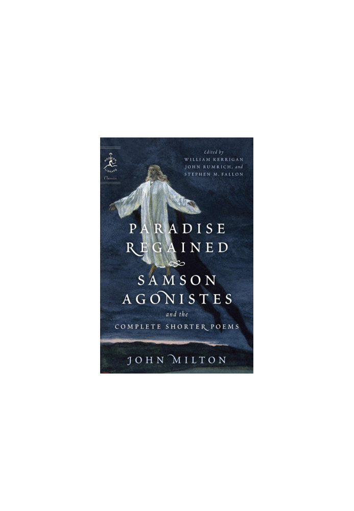 Paradise Regained, Samson Agonistes, and the Complete Shorter Poems