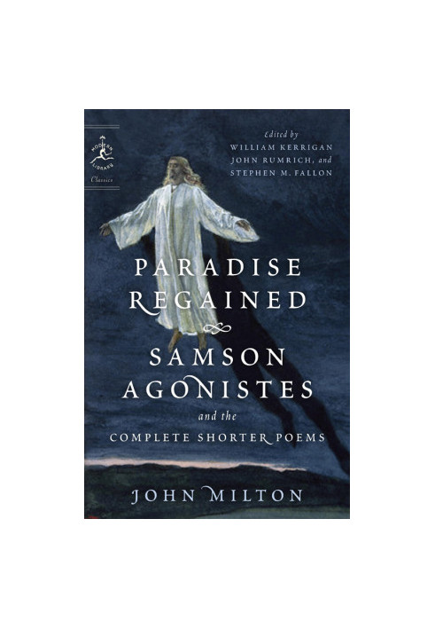 Paradise Regained, Samson Agonistes, and the Complete Shorter Poems