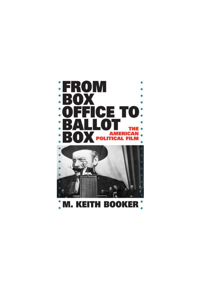 From Box Office to Ballot Box - The American Political Film