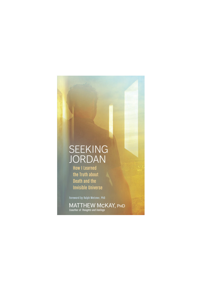 Seeking Jordan: How I Learned the Truth about Death and the Invisible Universe
