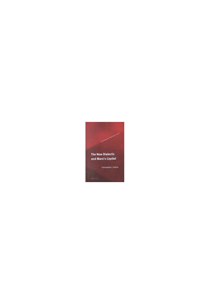 The New Dialectic and Marx's Capital (Historical Materialism, 1) (Historical Materialism Book)