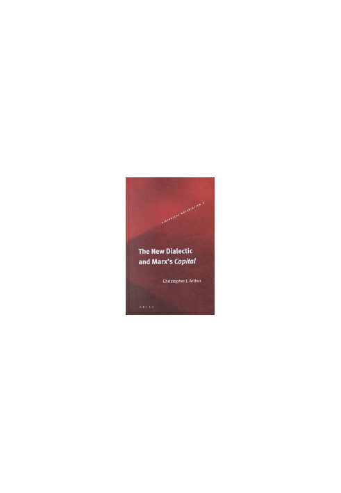 The New Dialectic and Marx's Capital (Historical Materialism, 1) (Historical Materialism Book)