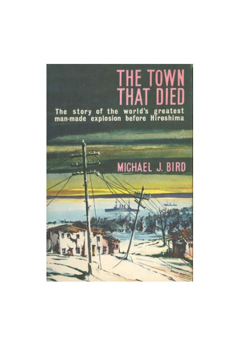 The Town That Died: The Story of the World's Greatest Man-Made Explosion Before Hiroshima